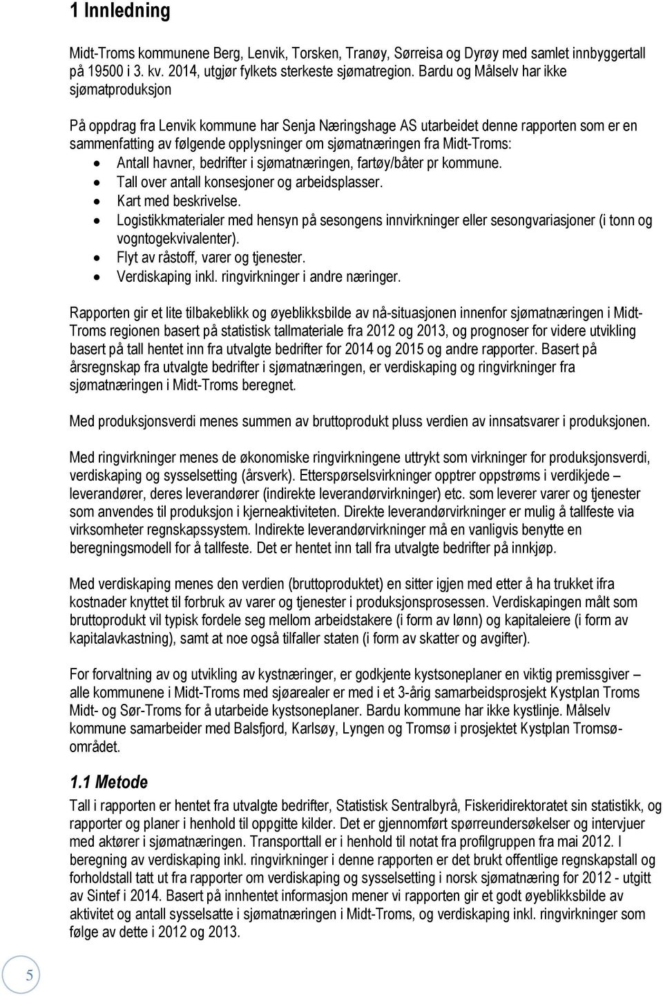 Midt-Troms: Antall havner, bedrifter i sjømatnæringen, fartøy/båter pr kommune. Tall over antall konsesjoner og arbeidsplasser. Kart med beskrivelse.