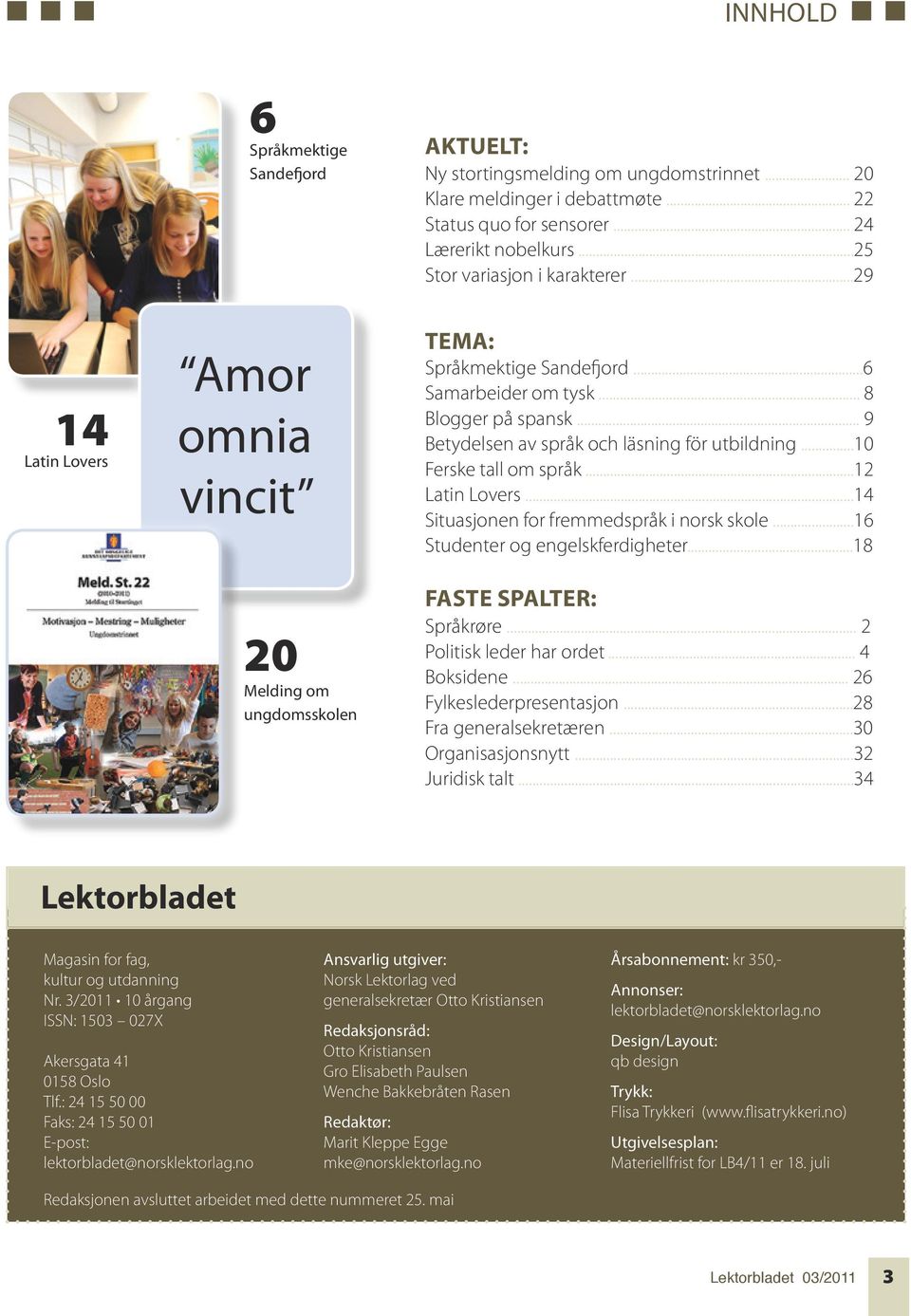 .. 9 Betydelsen av språk och läsning för utbildning...10 Ferske tall om språk...12 Latin Lovers...14 Situasjonen for fremmedspråk i norsk skole...16 Studenter og engelskferdigheter.