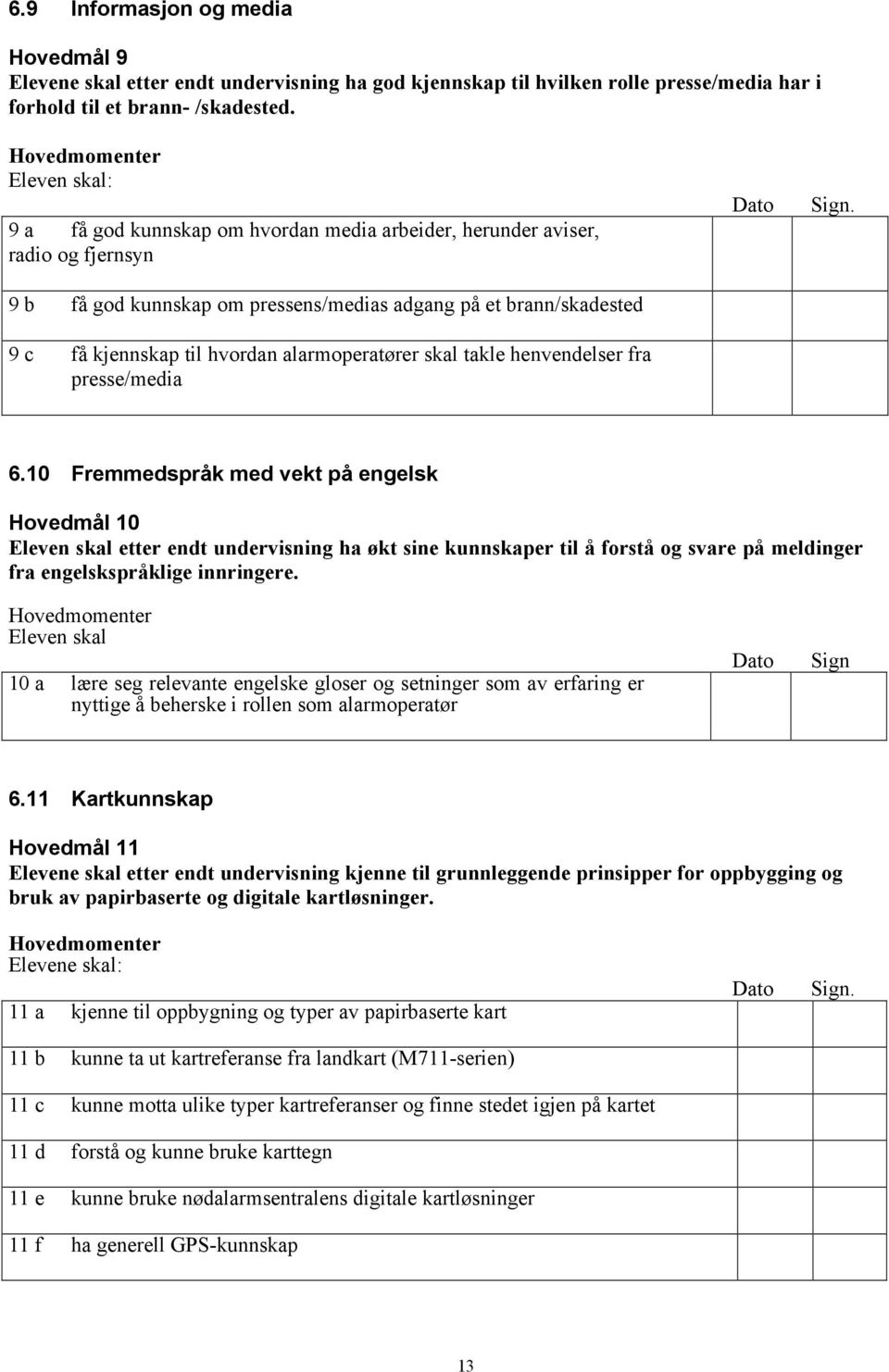 skal takle henvendelser fra presse/media 6.