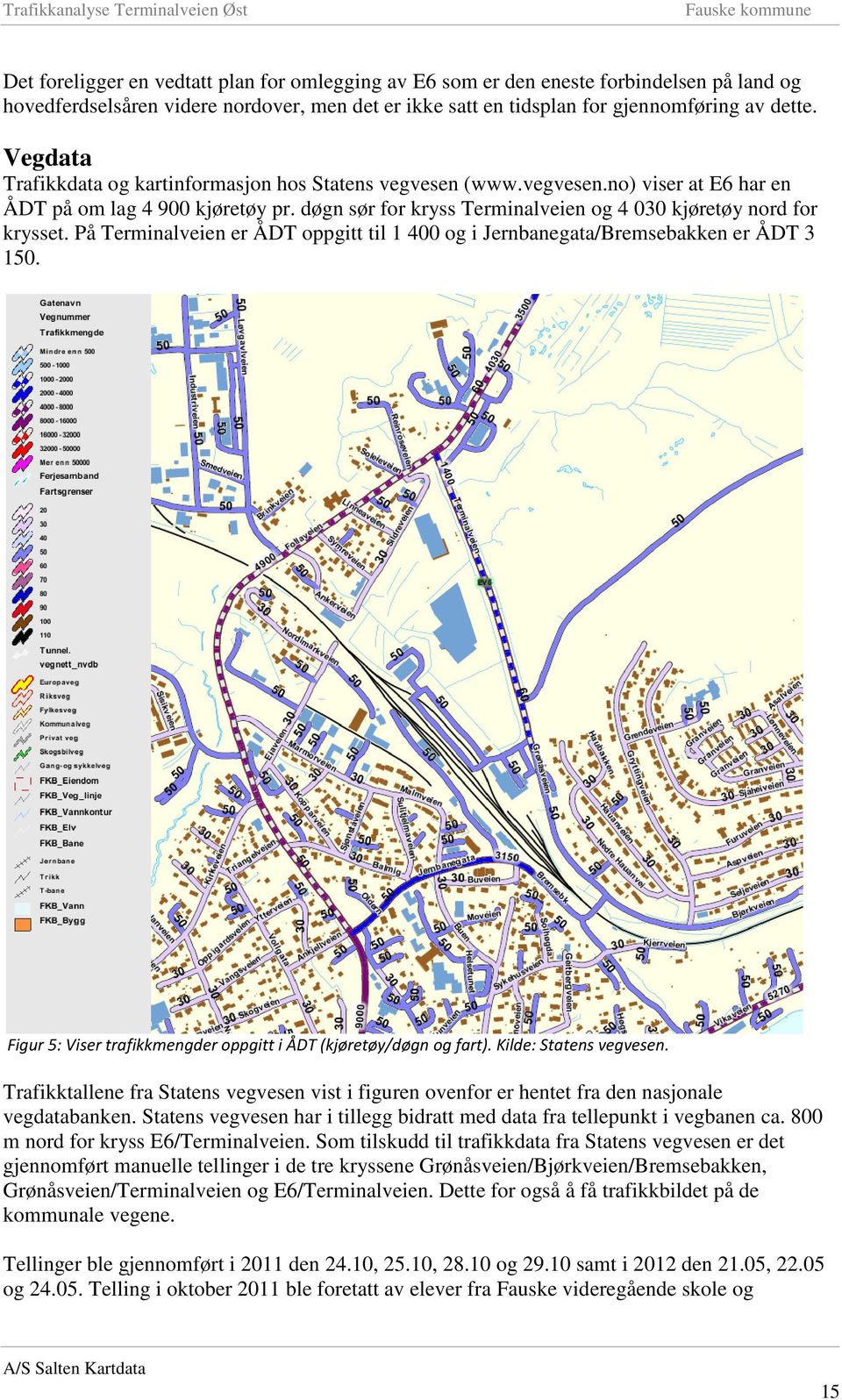 På Terminalveien er ÅDT oppgitt til 1 400 og i Jernbanegata/Bremsebakken er ÅDT 3 150. Figur 5: Viser trafikkmengder oppgitt i ÅDT (kjøretøy/døgn og fart). Kilde: Statens vegvesen.