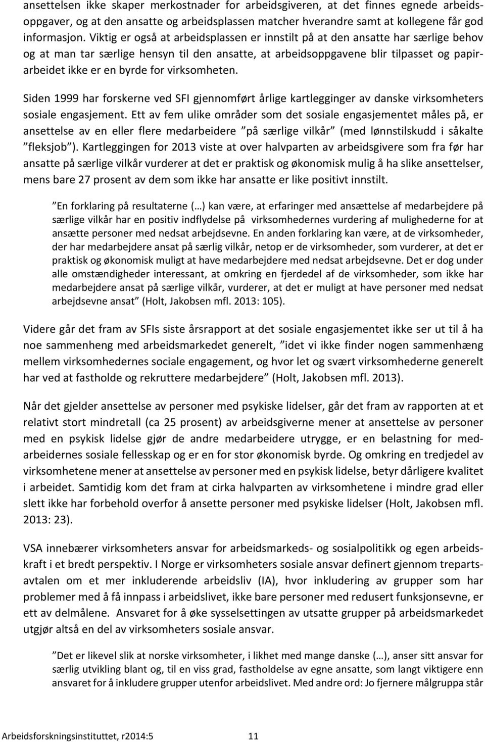 virksomheten. Siden 1999 har forskerne ved SFI gjennomført årlige kartlegginger av danske virksomheters sosiale engasjement.