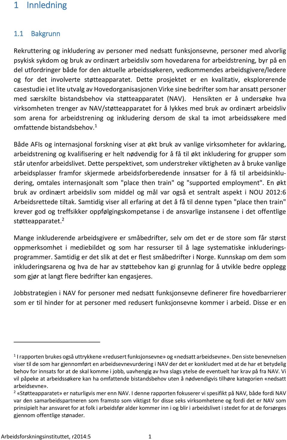 utfordringer både for den aktuelle arbeidssøkeren, vedkommendes arbeidsgivere/ledere og for det involverte støtteapparatet.