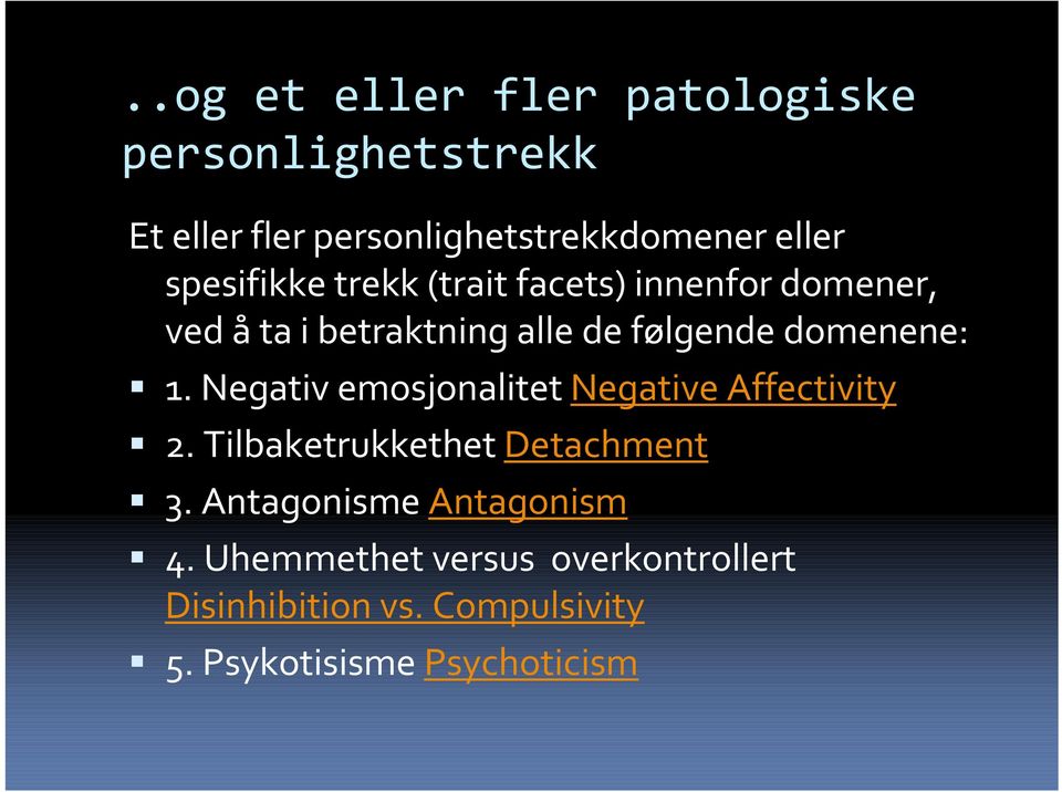 domenene: 1. Negativ emosjonalitet Negative Affectivity 2. Tilbaketrukkethet Detachment 3.