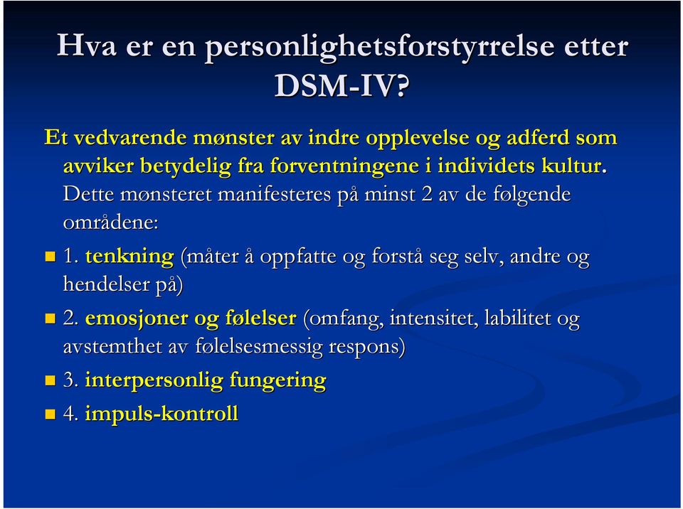 Dette mønsteret m manifesteres påp minst 2 av de følgende f områdene: 1.