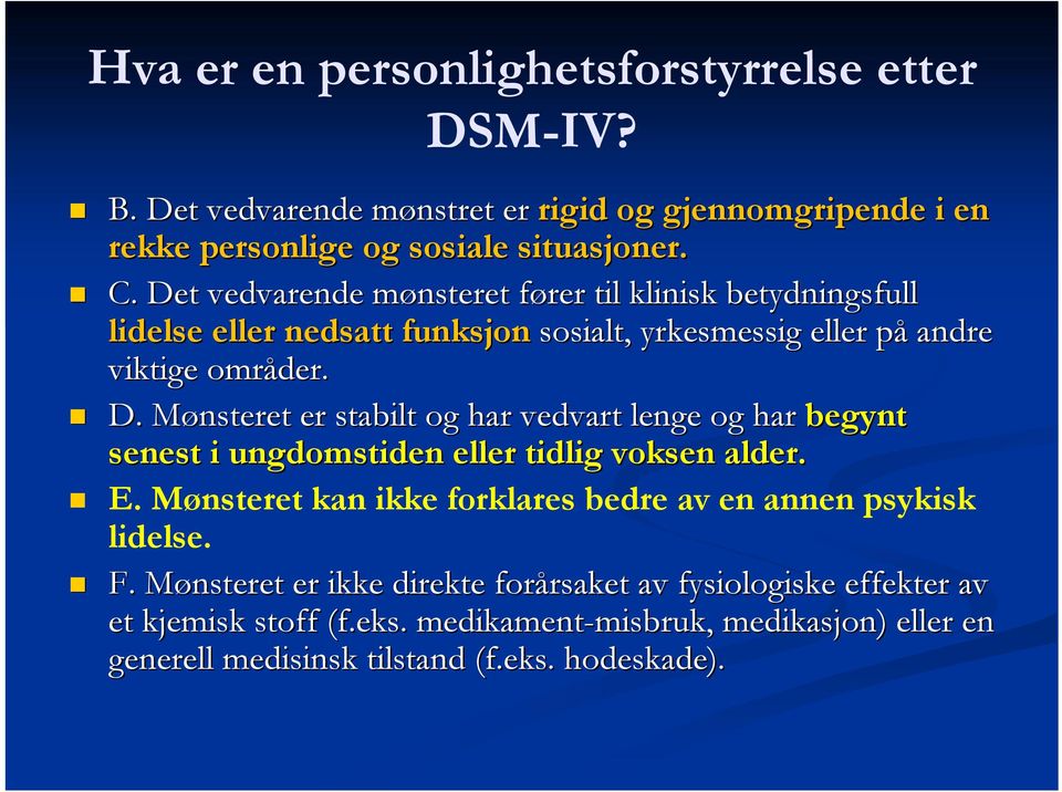 Mønsteret M er stabilt og har vedvart lenge og har begynt senest i ungdomstiden eller tidlig voksen alder. E.