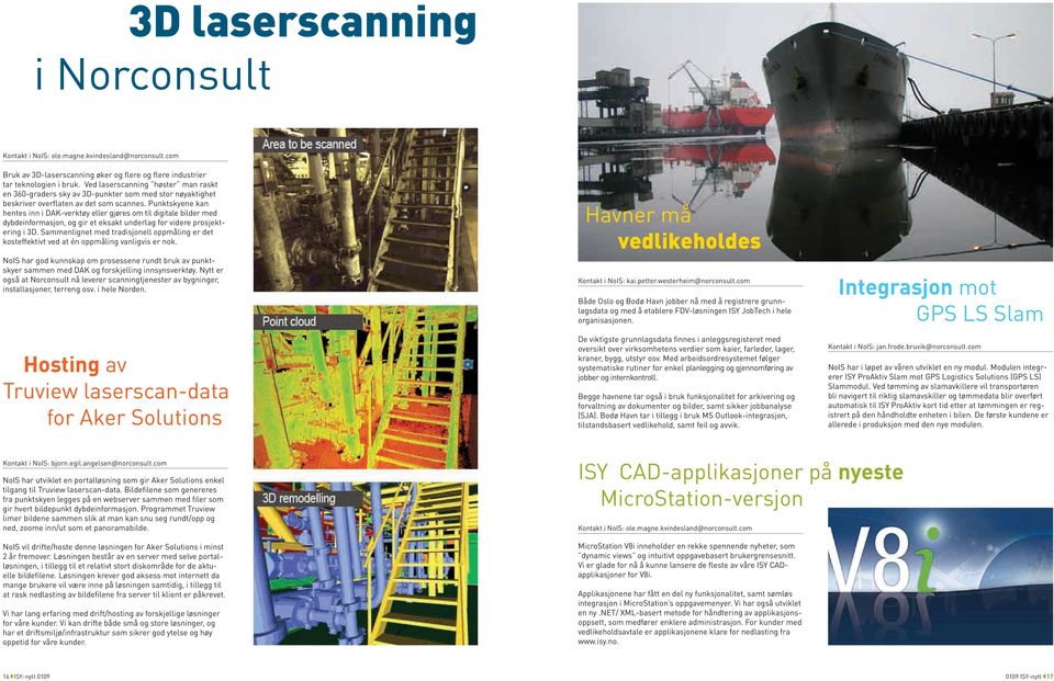 Punktskyene kan hentes inn i DAK-verktøy eller gjøres om til digitale bilder med dybdeinformasjon, og gir et eksakt underlag for videre prosjektering i 3D.