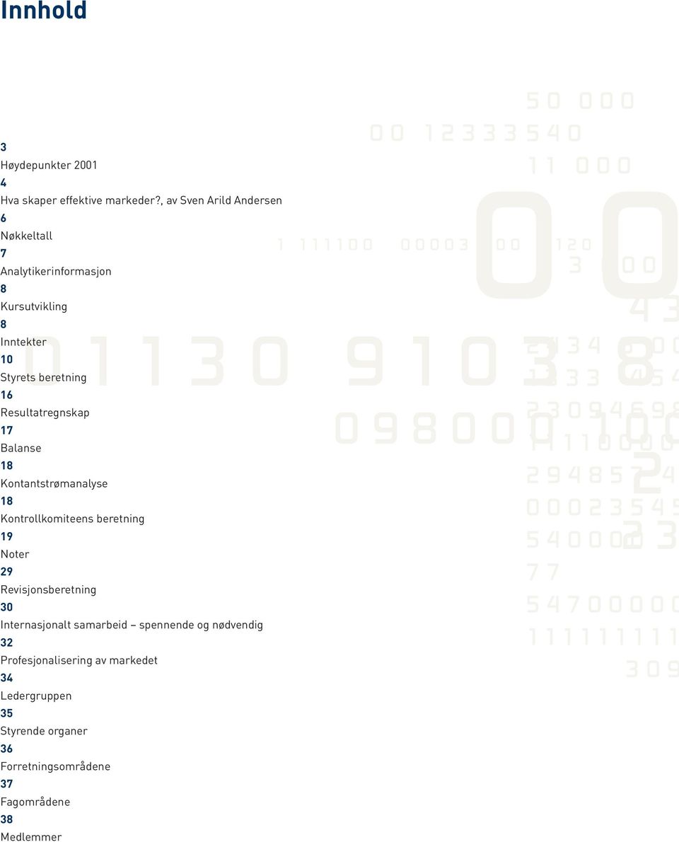 Resultatregnskap 17 Balanse 18 Kontantstrømanalyse 18 Kontrollkomiteens beretning 19 Noter 29 Revisjonsberetning