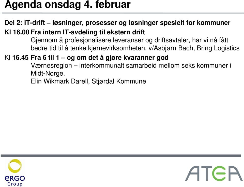 fått bedre tid til å tenke kjernevirksomheten. v/asbjørn Bach, Bring Logistics Kl 16.