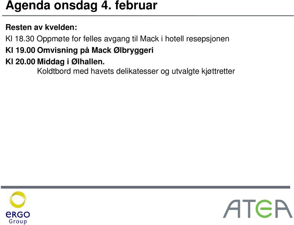 resepsjonen Kl 19.00 Omvisning på Mack Ølbryggeri Kl 20.