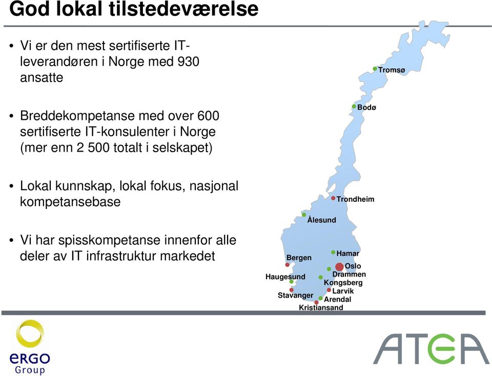Lokal kunnskap, lokal fokus, nasjonal kompetansebase Trondheim Ålesund Vi har spisskompetanse innenfor alle