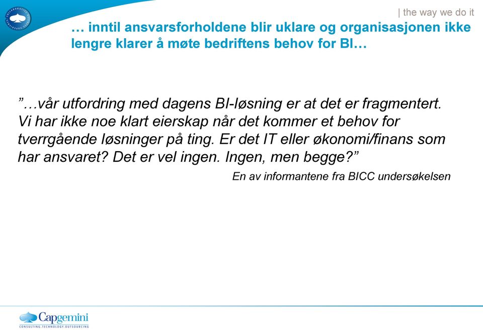 Vi har ikke noe klart eierskap når det kommer et behov for tverrgående løsninger på ting.