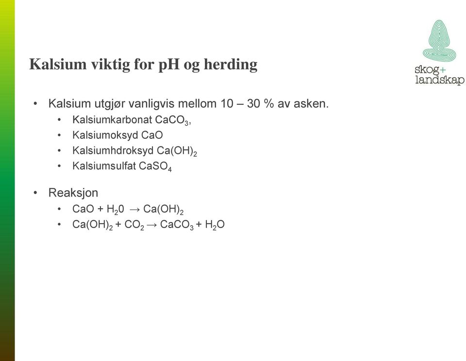 Kalsiumkarbonat CaCO 3, Kalsiumoksyd CaO Kalsiumhdroksyd