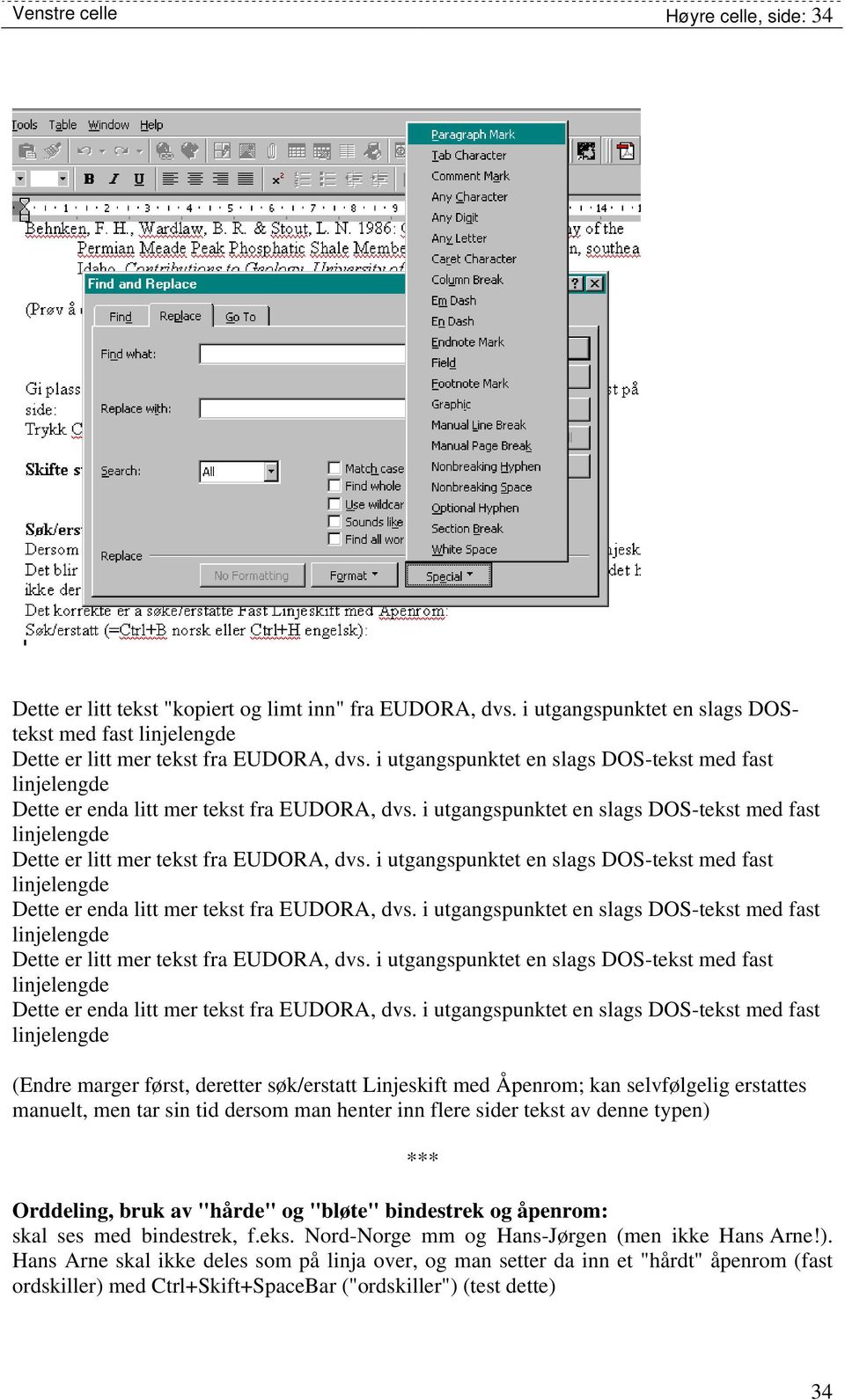 i utgangspunktet en slags DOS-tekst med fast Dette er enda litt mer tekst fra EUDORA, dvs.