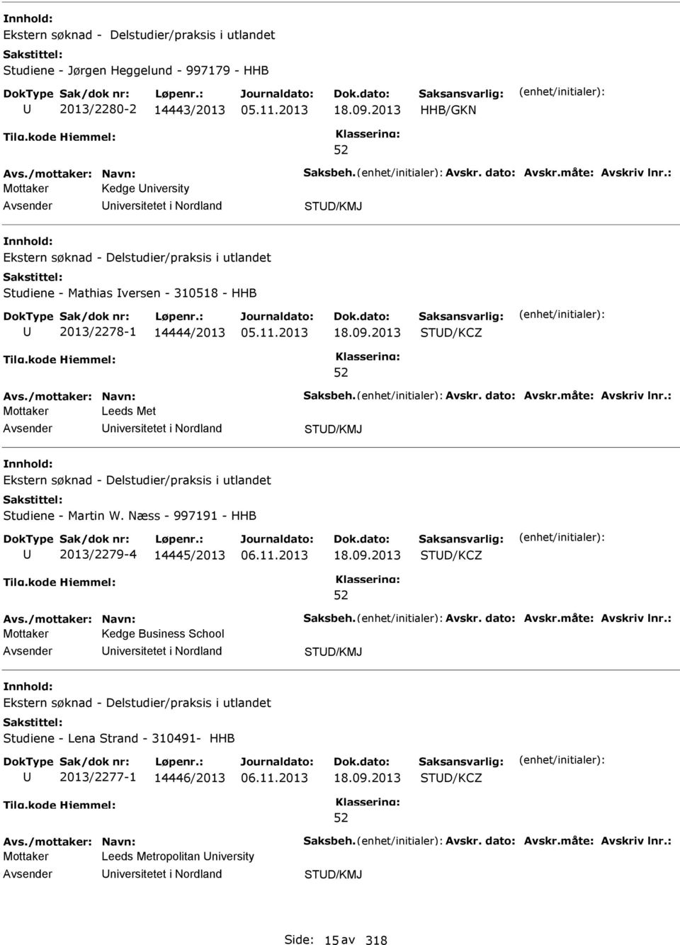 2013 TD/KCZ Mottaker Leeds Met niversitetet i Nordland TD/KMJ Ekstern søknad - Delstudier/praksis i utlandet tudiene - Martin W. Næss - 997191 - HHB 2013/2279-4 14445/2013 06.11.2013 18.09.