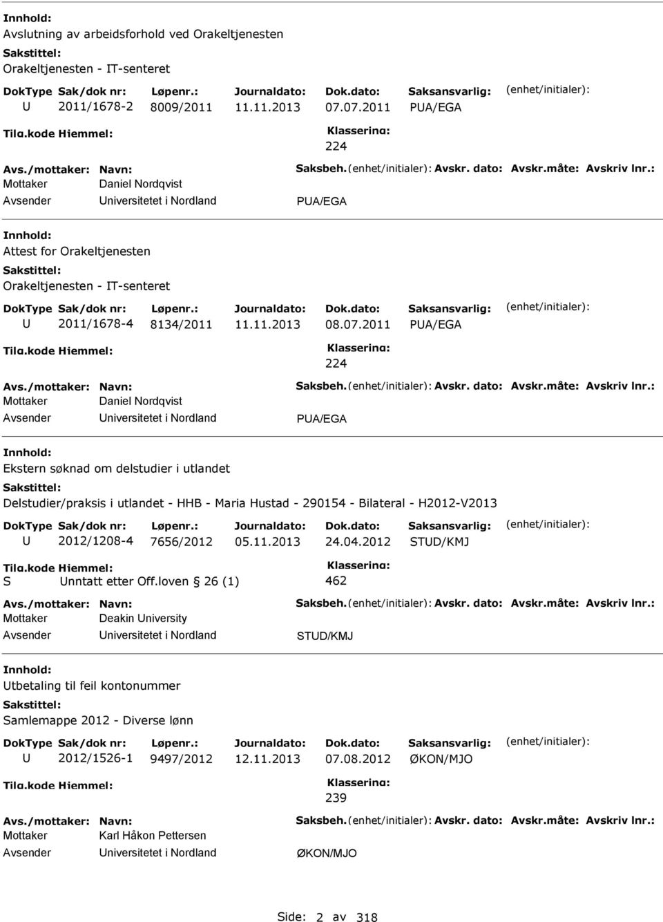 Nordqvist niversitetet i Nordland A/EGA Ekstern søknad om delstudier i utlandet Delstudier/praksis i utlandet - HHB - Maria Hustad - 290154 - Bilateral - H2012-V2013 2012/1208-4 7656/2012 05.11.