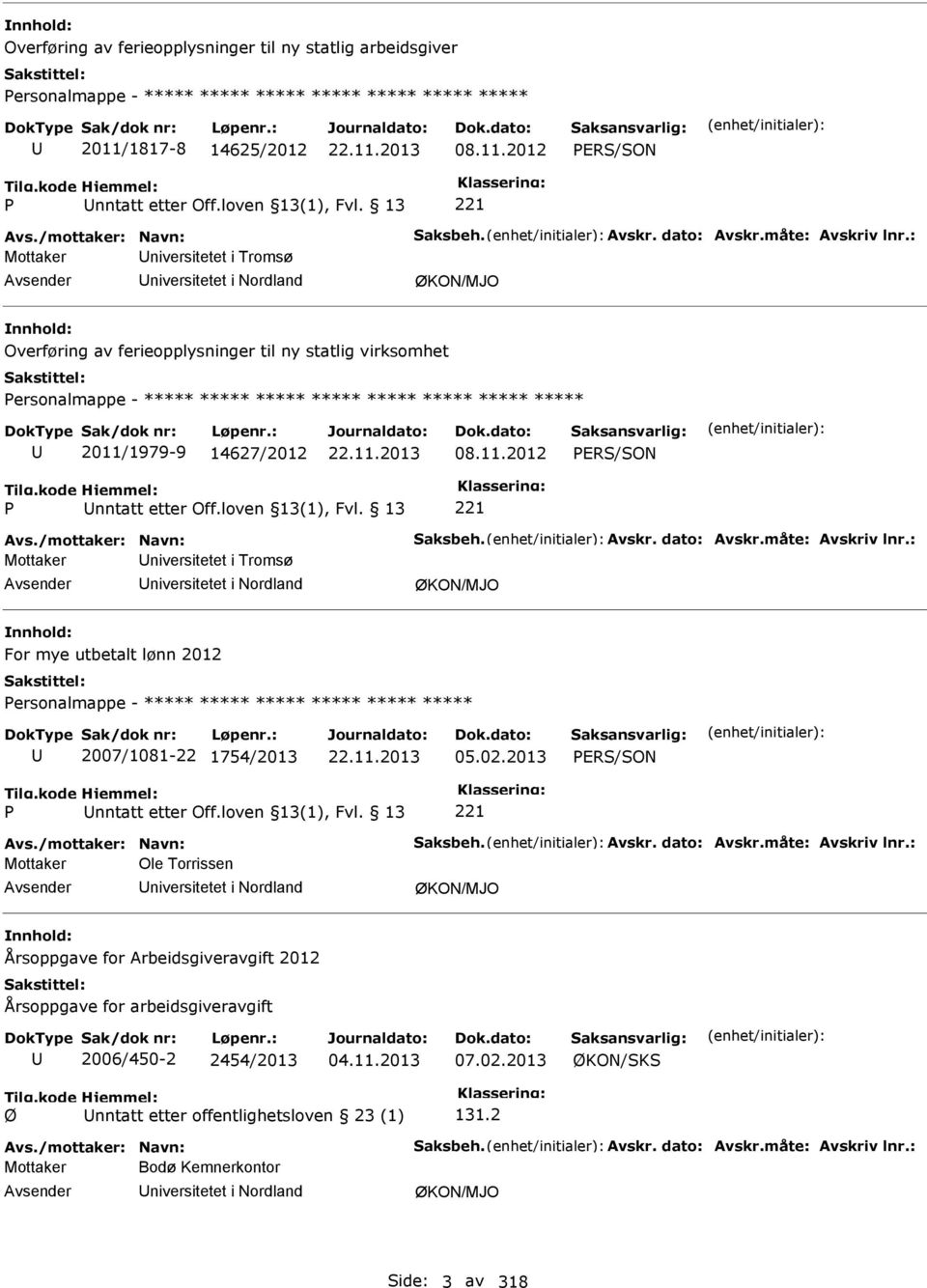 13 Mottaker niversitetet i Tromsø niversitetet i Nordland ØKON/MJO Overføring av ferieopplysninger til ny statlig virksomhet ersonalmappe - ***** ***** ***** ***** ***** ***** ***** ***** 2011/1979-9