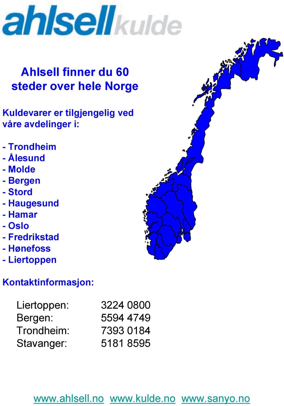 Oslo - Fredrikstad - Hønefoss - Liertoppen Kontaktinformasjon: Liertoppen: 3224 0800