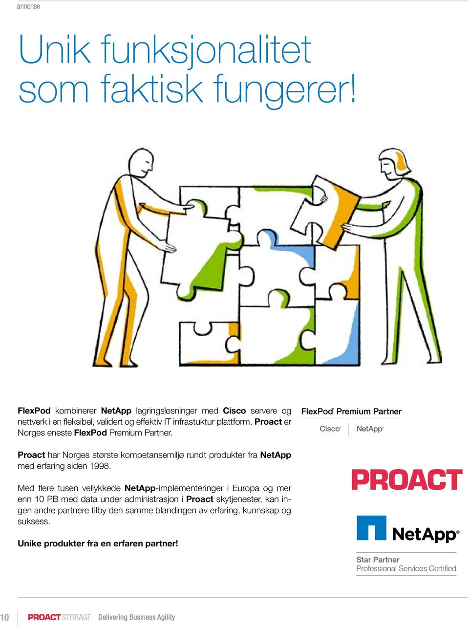 Proact er Norges eneste FlexPod Premium Partner. Proact har Norges største kompetansemiljø rundt produkter fra NetApp med erfaring siden 1998.