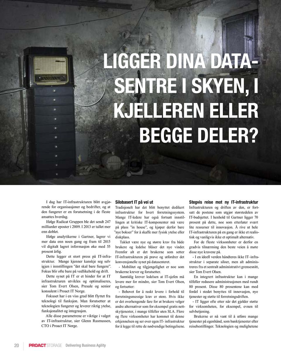 Ifølge Radicat Gruppen ble det sendt 247 milliarder eposter i 2009. I 2013 er tallet mer enn doblet.