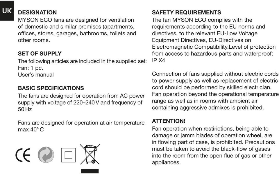 User s manual BASIC SPECIFICATIONS The fans are designed for operation from AC power supply with voltage of 220 240 V and frequency of 50 Hz SAFETY REQUIREMENTS The fan MYSON ECO complies with the