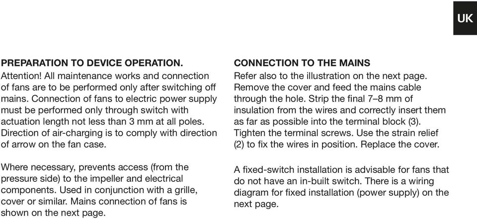 Direction of air-charging is to comply with direction of arrow on the fan case. Where necessary, prevents access (from the pressure side) to the impeller and electrical components.