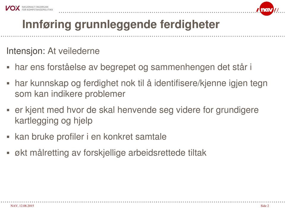 indikere problemer er kjent med hvor de skal henvende seg videre for grundigere kartlegging og hjelp