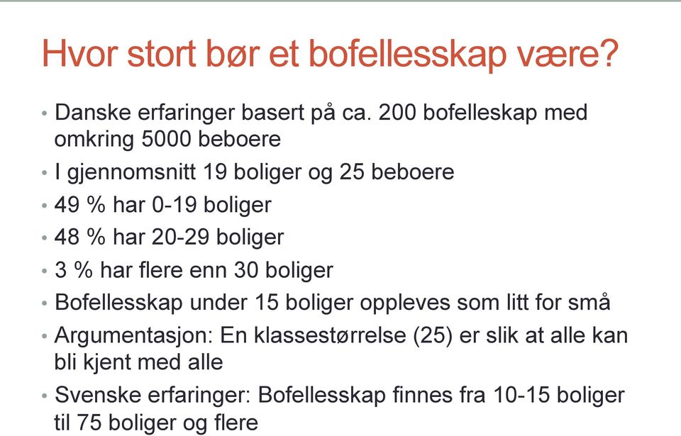 har 20-29 boliger 3 % har flere enn 30 boliger Bofellesskap under 15 boliger oppleves som litt for små