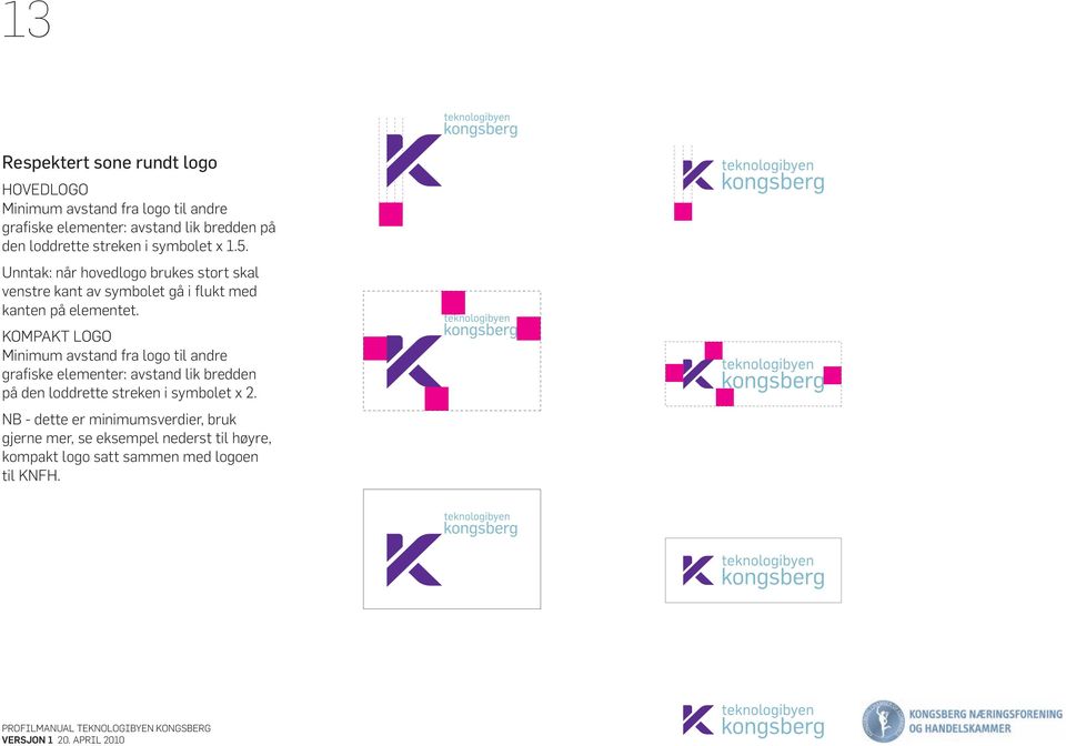 Unntak: når hovedlogo brukes stort skal venstre kant av symbolet gå i flukt med kanten på elementet.