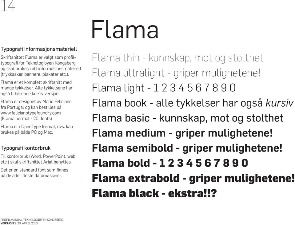 felicianotypefoundry.com (Flama normal - 20 fonts) Flama er i OpenType format, dvs. kan brukes på både PC og Mac. Typografi kontorbruk Til kontorbruk (Word, PowerPoint, web etc.