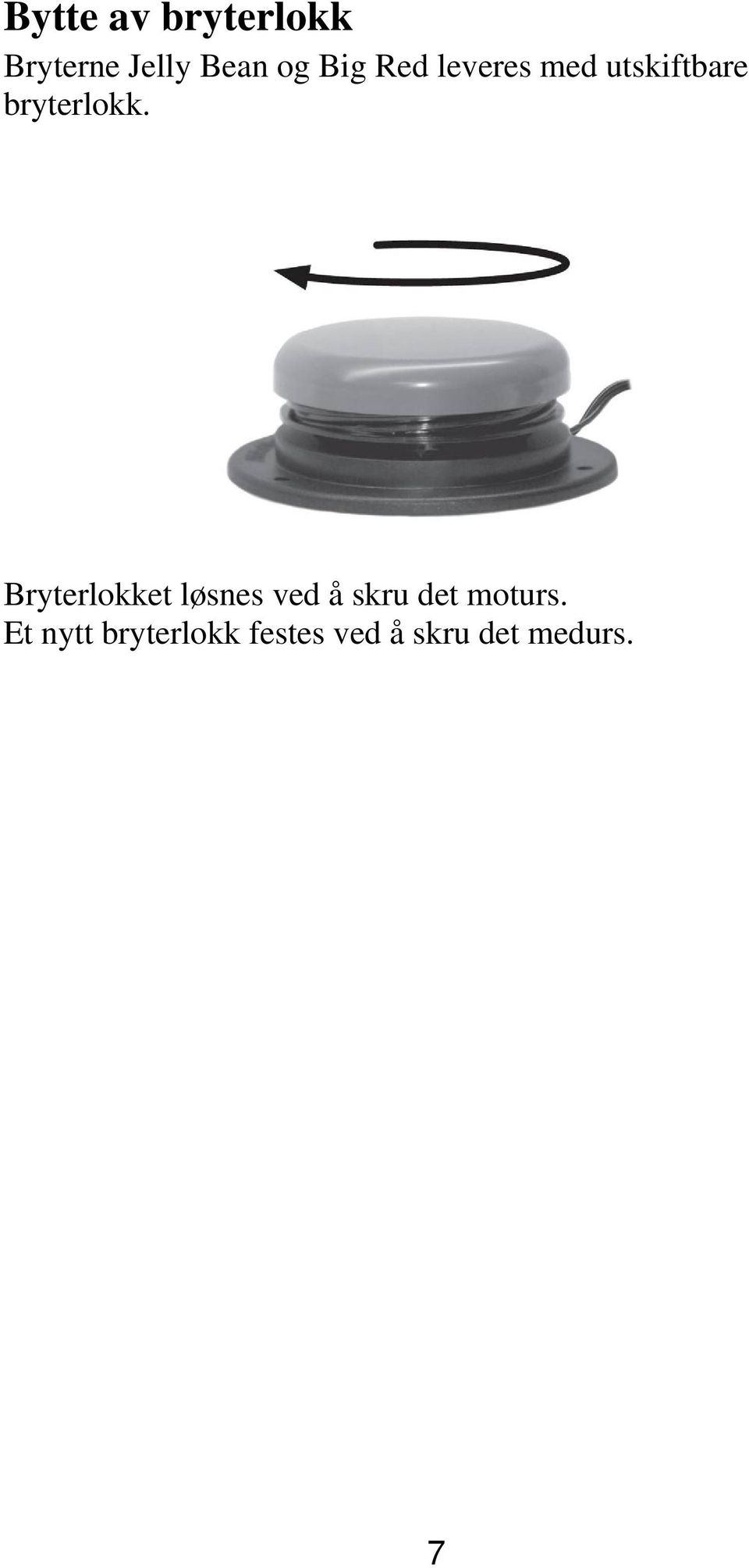 Bryterlokket løsnes ved å skru det moturs.