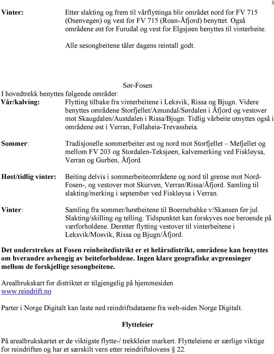 Sør-Fosen I hovedtrekk benyttes følgende områder: Vår/kalving: Flytting tilbake fra vinterbeitene i Leksvik, Rissa og Bjugn.