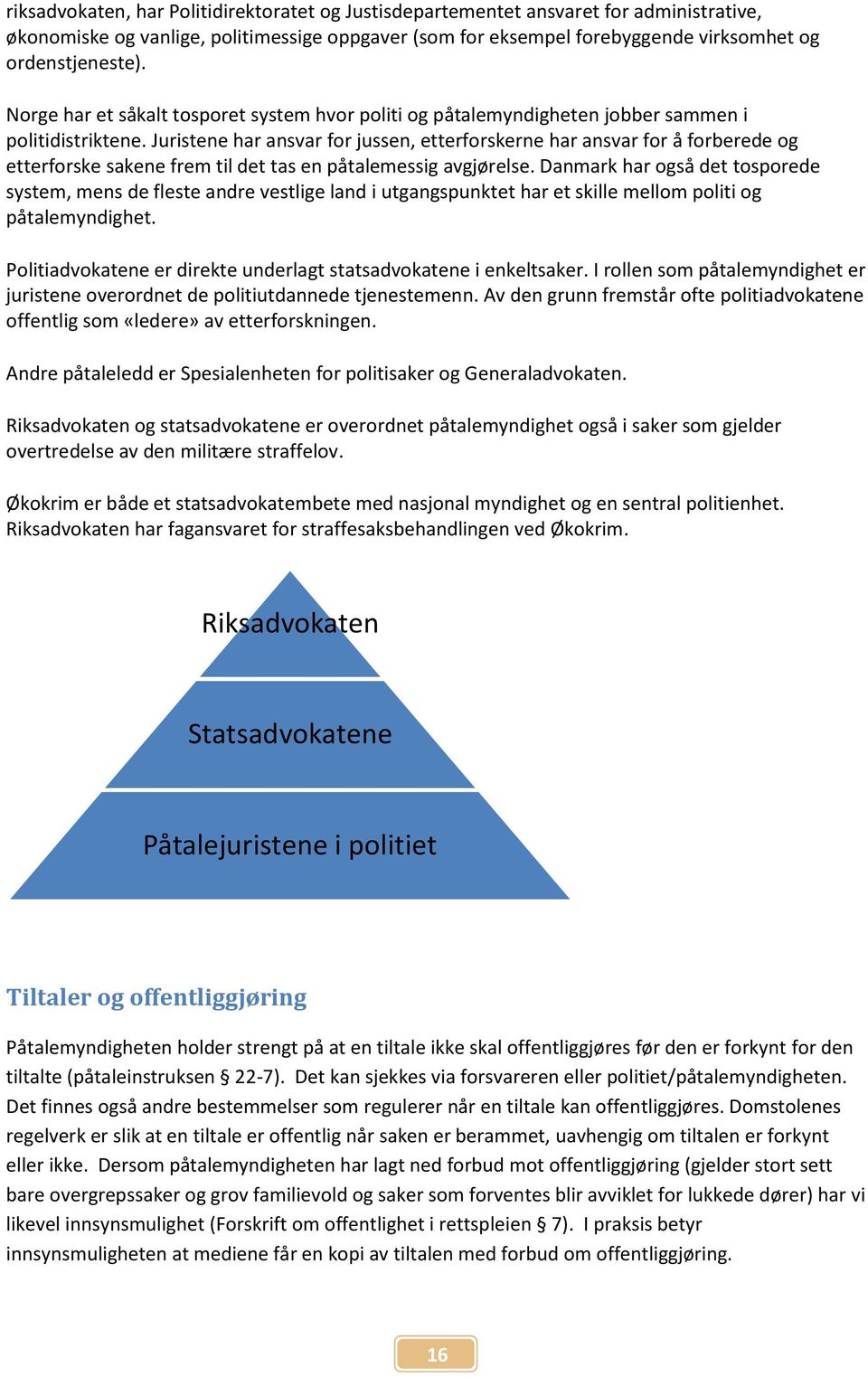 Juristene har ansvar for jussen, etterforskerne har ansvar for å forberede og etterforske sakene frem til det tas en påtalemessig avgjørelse.