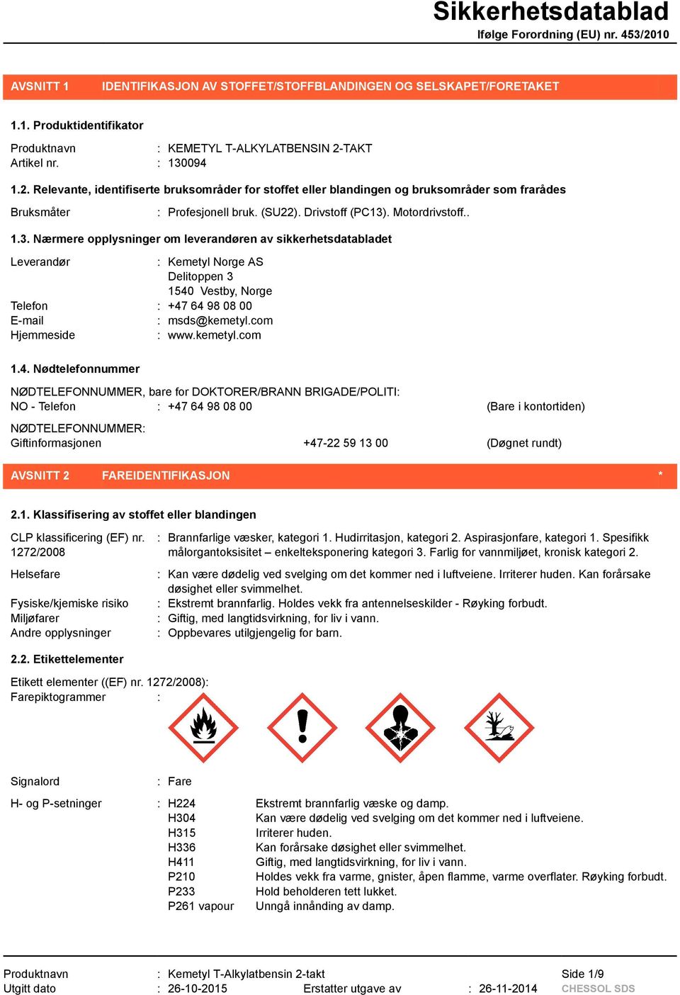 . 1.3. Nærmere opplysninger om leverandøren av sikkerhetsdatabladet Leverandør : Kemetyl Norge AS Delitoppen 3 1540 Vestby, Norge Telefon : +47 64 98 08 00 E-mail : msds@kemetyl.com Hjemmeside : www.