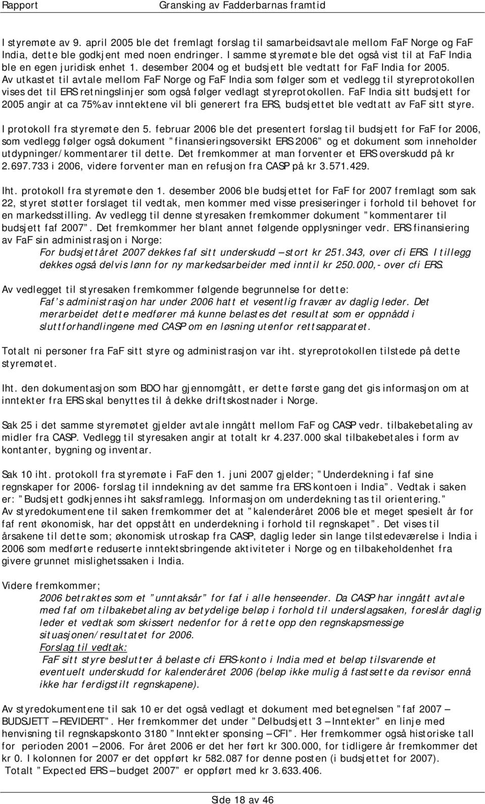 Av utkastet til avtale mellom FaF Norge og FaF India som følger som et vedlegg til styreprotokollen vises det til ERS retningslinjer som også følger vedlagt styreprotokollen.