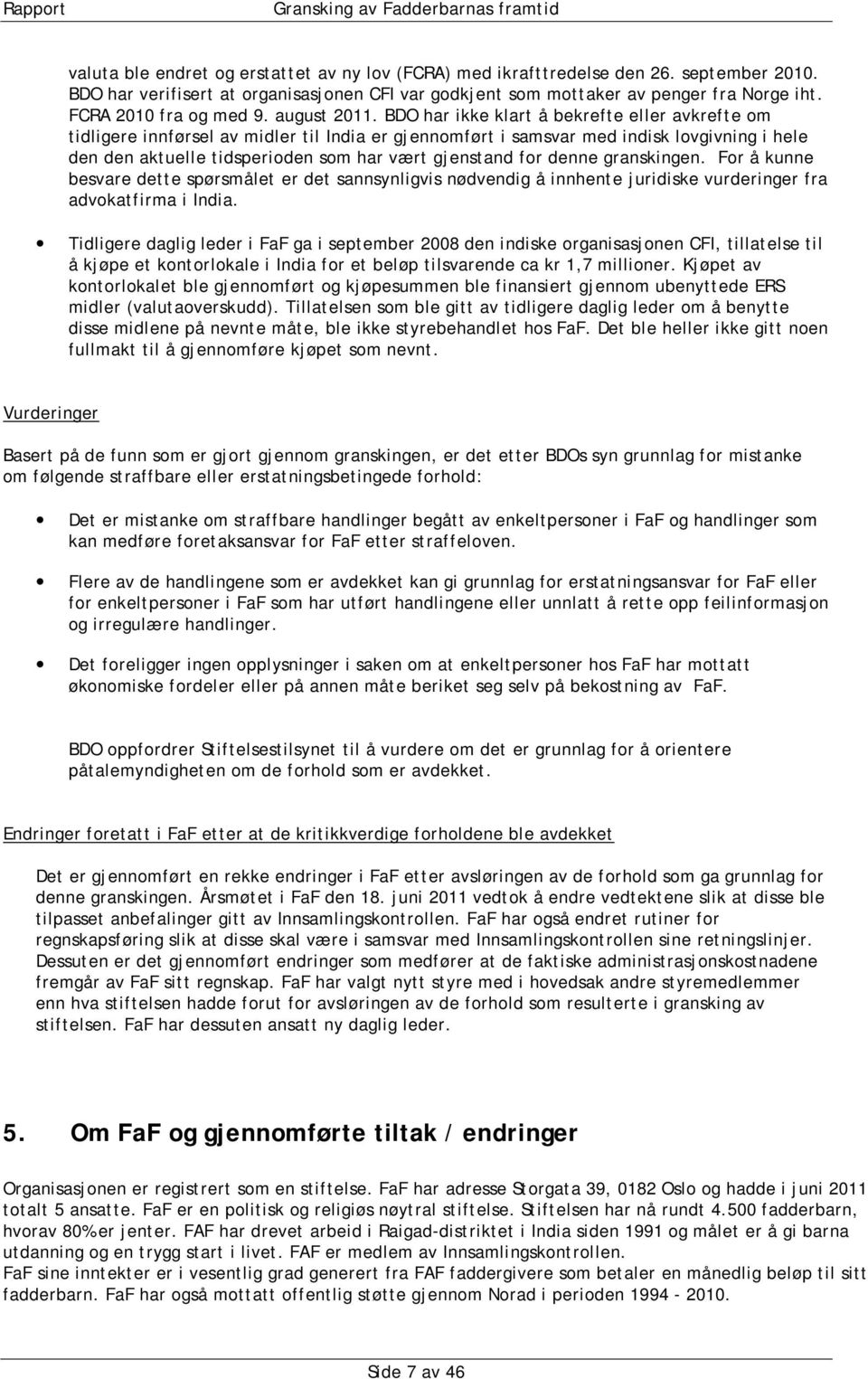 BDO har ikke klart å bekrefte eller avkrefte om tidligere innførsel av midler til India er gjennomført i samsvar med indisk lovgivning i hele den den aktuelle tidsperioden som har vært gjenstand for