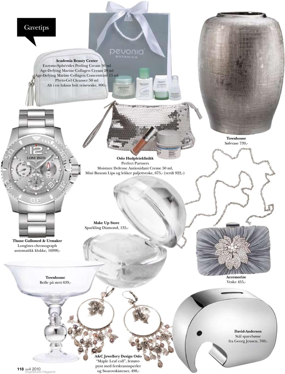 675,- (verdi 922,-) Make Up Store Sparkling Diamond, 135,- Thune Gullsmed & Urmaker Longines chronograph automatikk klokke, 16990,- Townhouse Bolle på stett 639,- Accessorize