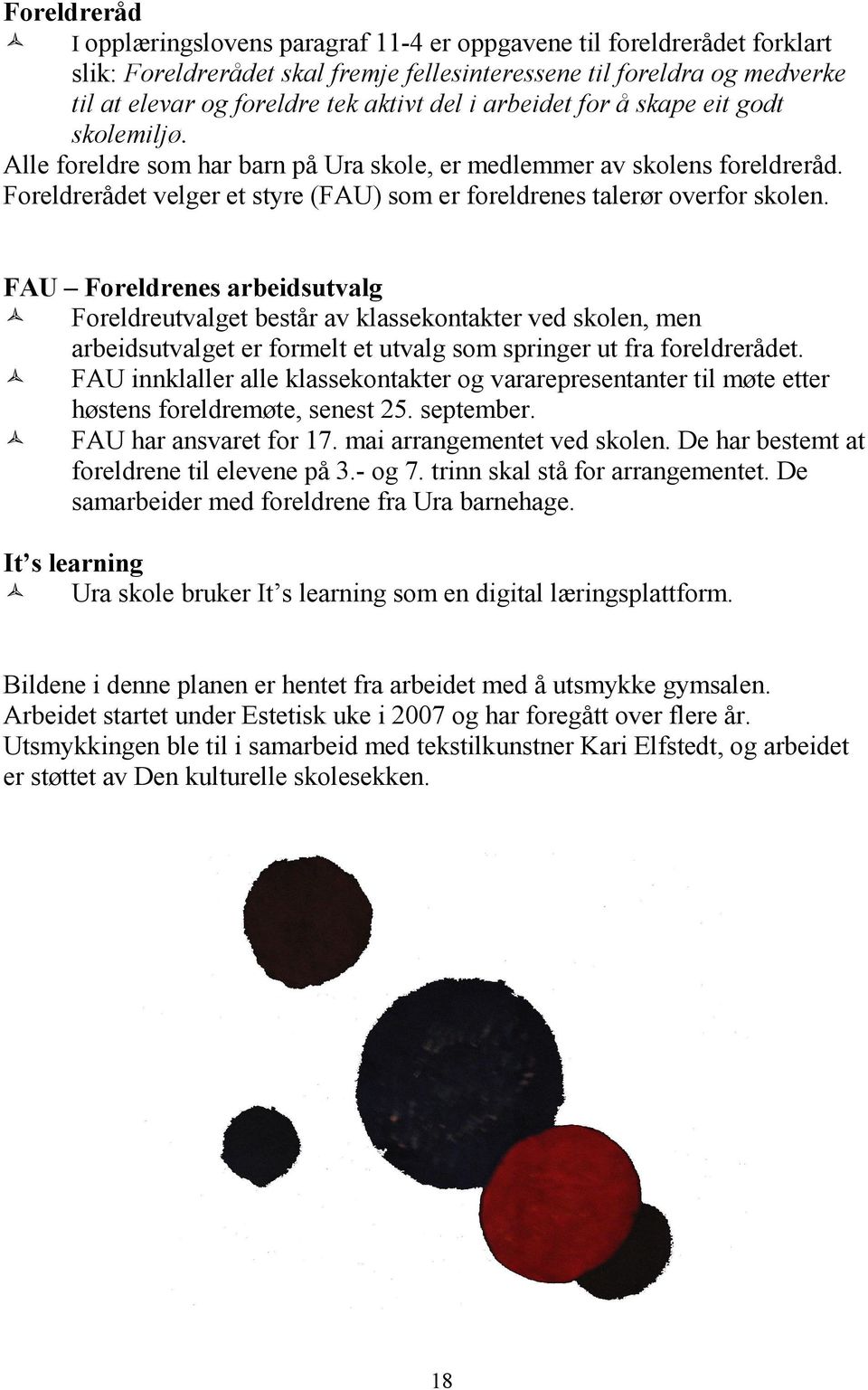 Foreldrerådet velger et styre (FAU) som er foreldrenes talerør overfor skolen.