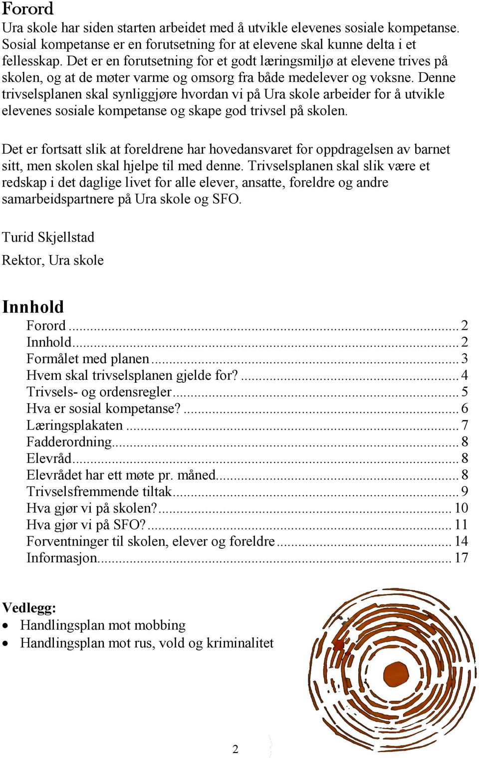 Denne trivselsplanen skal synliggjøre hvordan vi på Ura skole arbeider for å utvikle elevenes sosiale kompetanse og skape god trivsel på skolen.