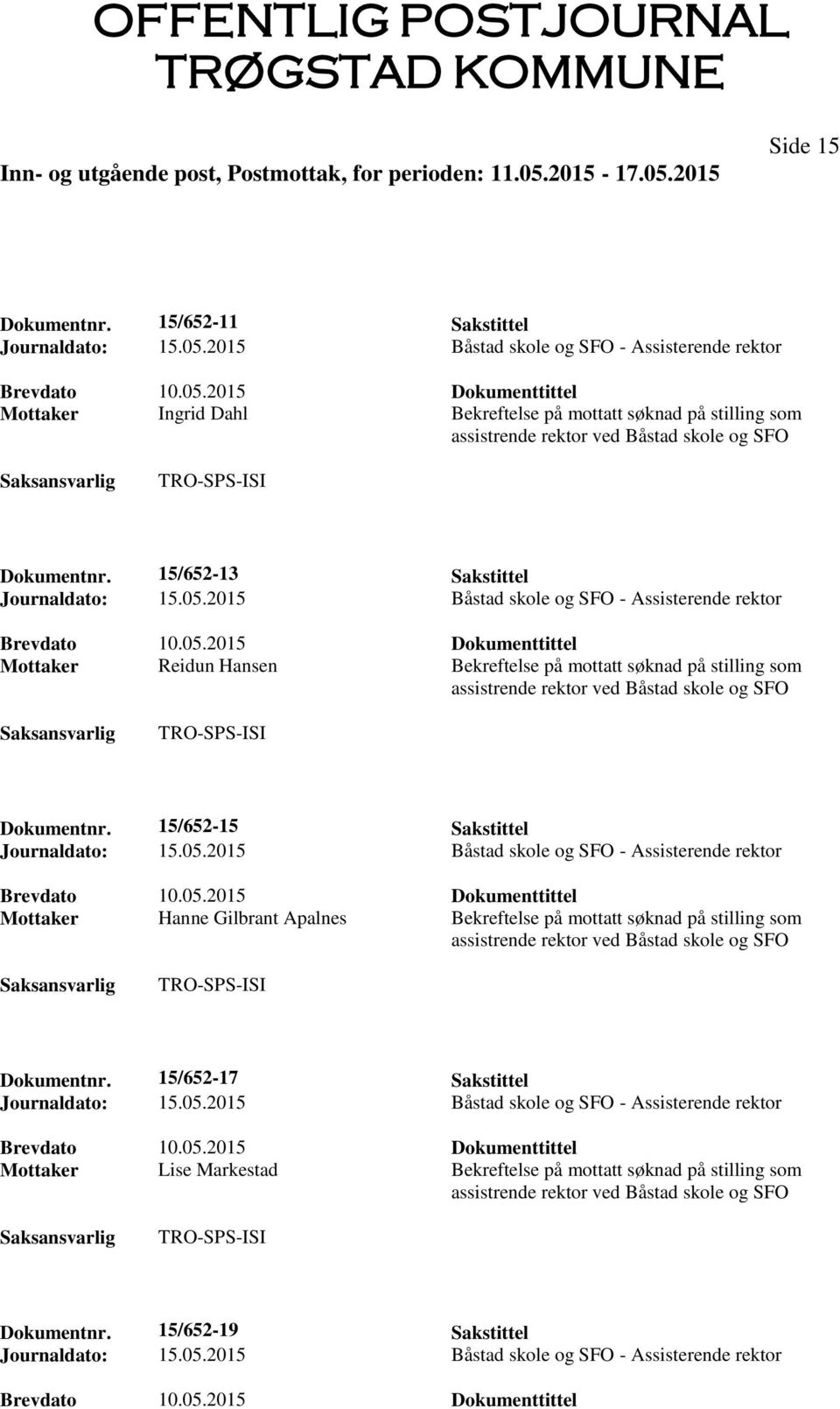 15/652-13 Sakstittel Mottaker Reidun Hansen Bekreftelse på mottatt søknad på stilling som Dokumentnr.