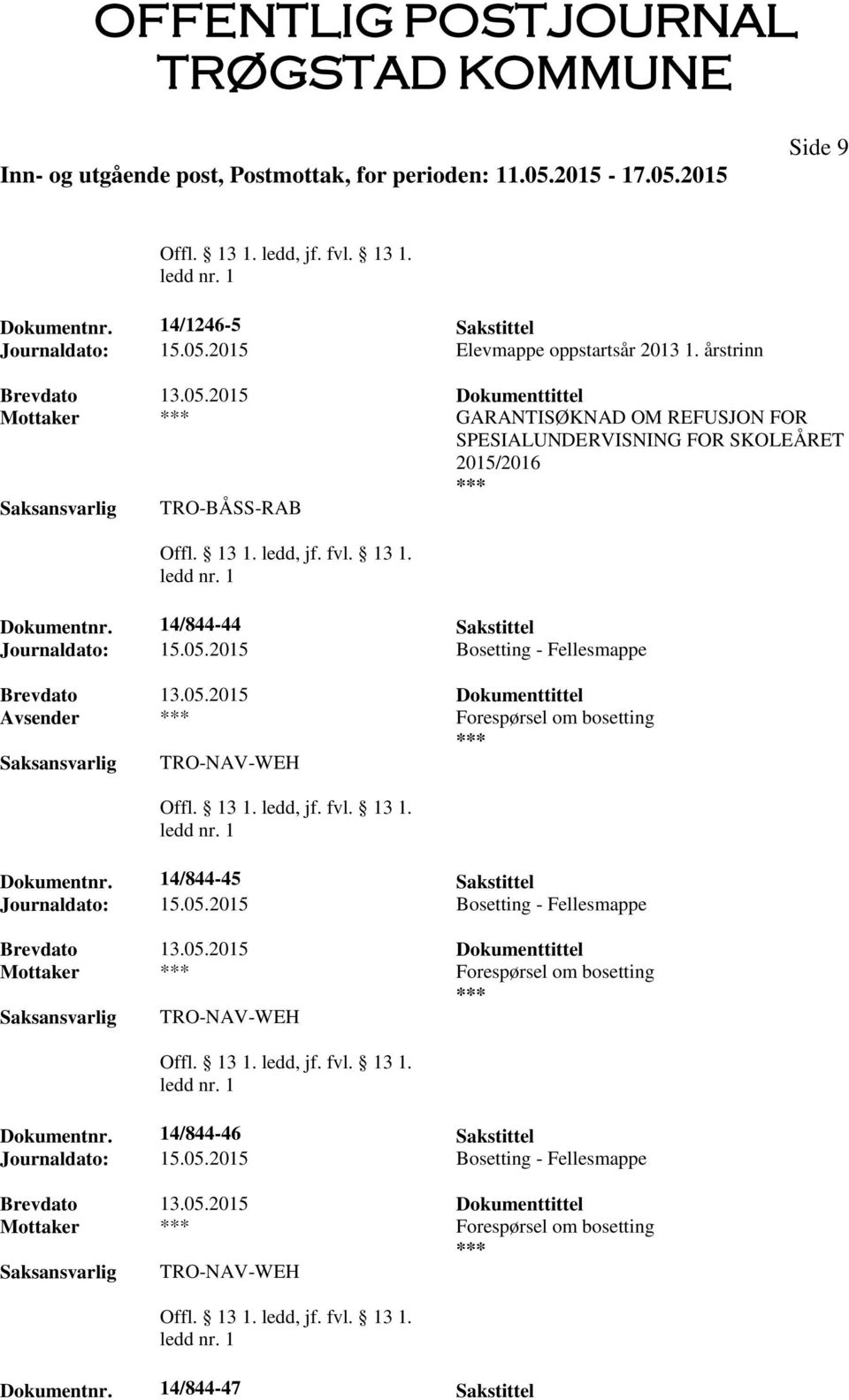 14/844-44 Sakstittel Journaldato: 15.05.2015 Bosetting - Fellesmappe Avsender Forespørsel om bosetting TRO-NAV-WEH Dokumentnr.