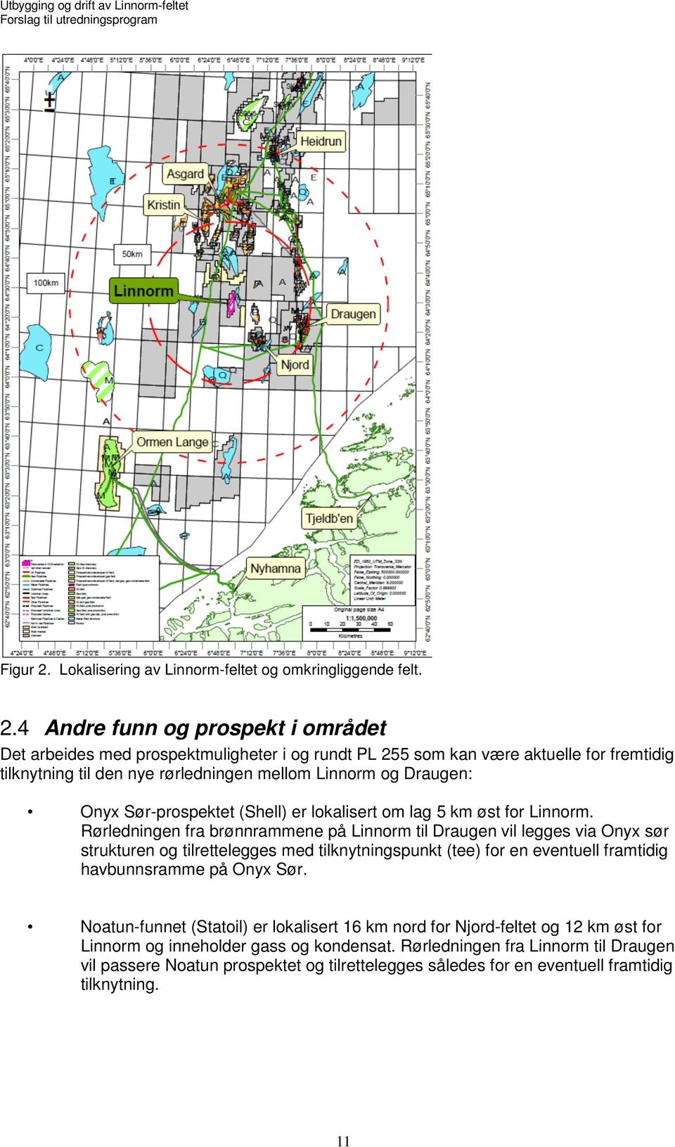 4 Andre funn og prospekt i området Det arbeides med prospektmuligheter i og rundt PL 255 som kan være aktuelle for fremtidig tilknytning til den nye rørledningen mellom Linnorm og Draugen: Onyx