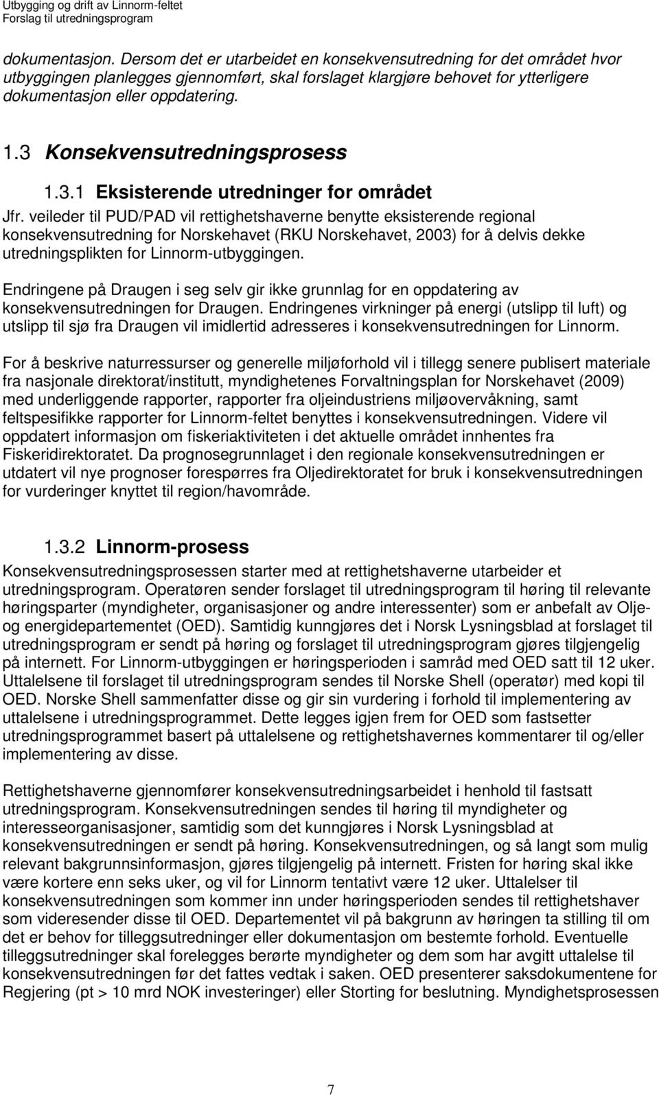 3 Konsekvensutredningsprosess 1.3.1 Eksisterende utredninger for området Jfr.