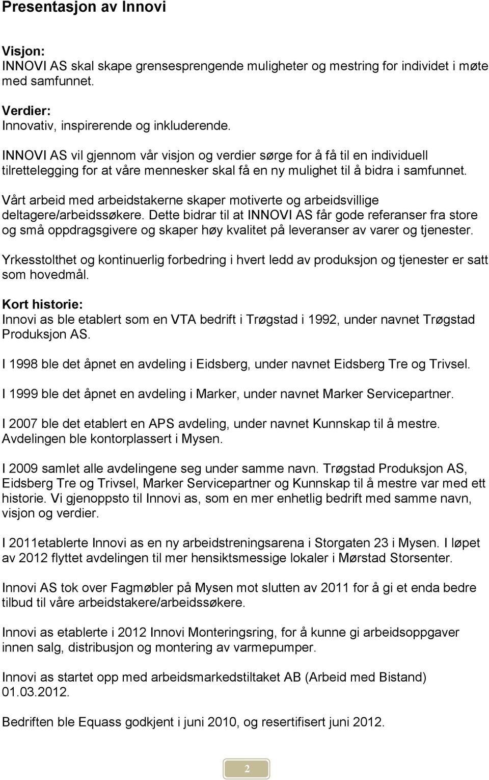 Vårt arbeid med arbeidstakerne skaper motiverte og arbeidsvillige deltagere/arbeidssøkere.