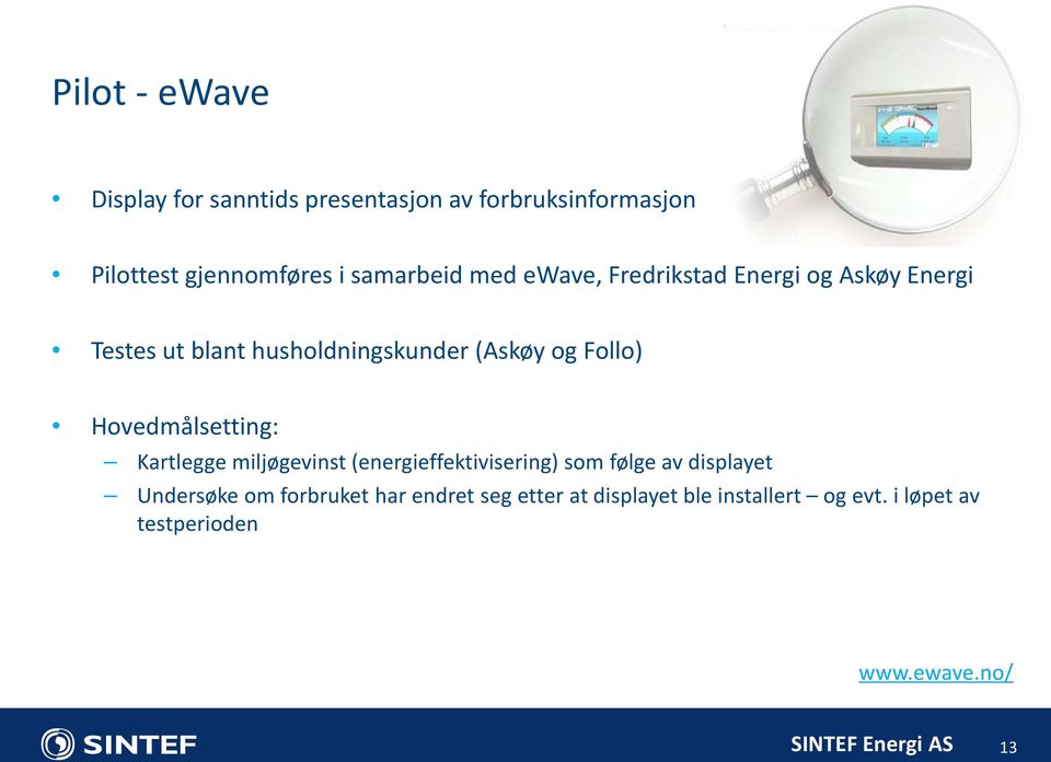 Follo) Hovedmålsetting: Kartlegge miljøgevinst (energieffektivisering) som følge av displayet