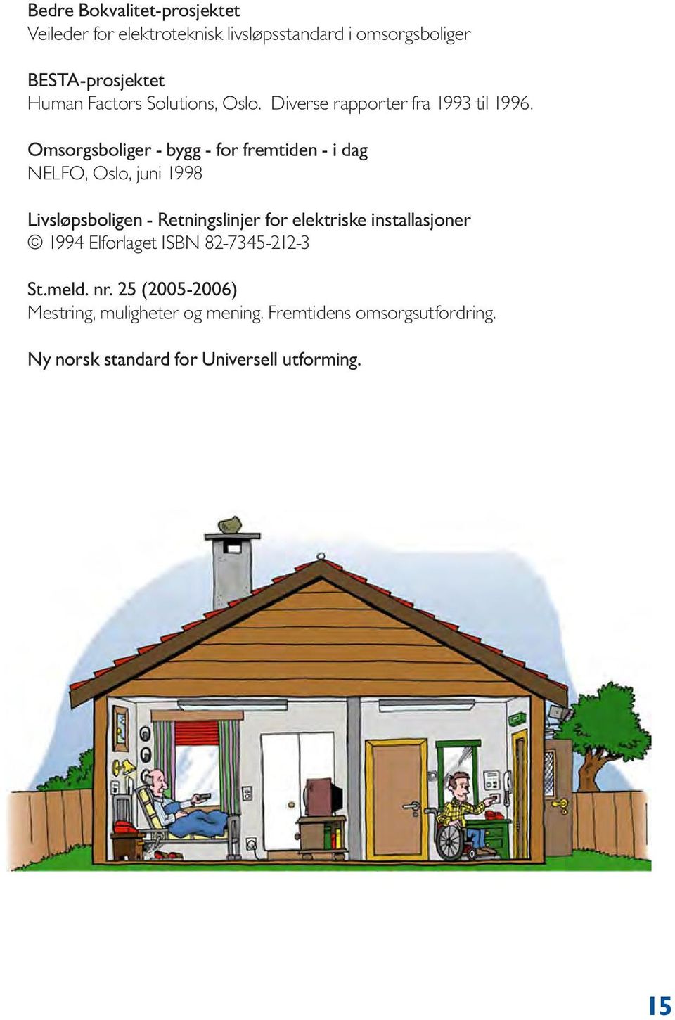 Omsorgsboliger - bygg - for fremtiden - i dag NELFO, Oslo, juni 1998 Livsløpsboligen - Retningslinjer for elektriske