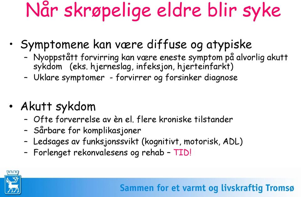 hjerneslag, infeksjon, hjerteinfarkt) Uklare symptomer - forvirrer og forsinker diagnose Akutt sykdom