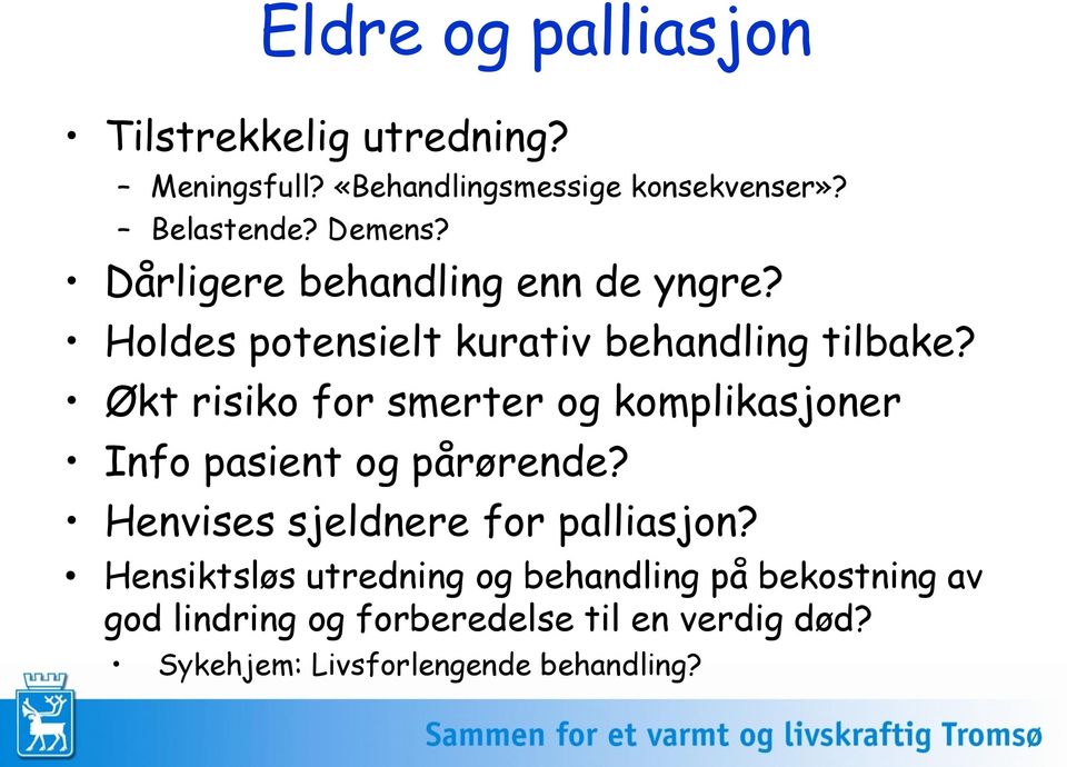 Økt risiko for smerter og komplikasjoner Info pasient og pårørende? Henvises sjeldnere for palliasjon?