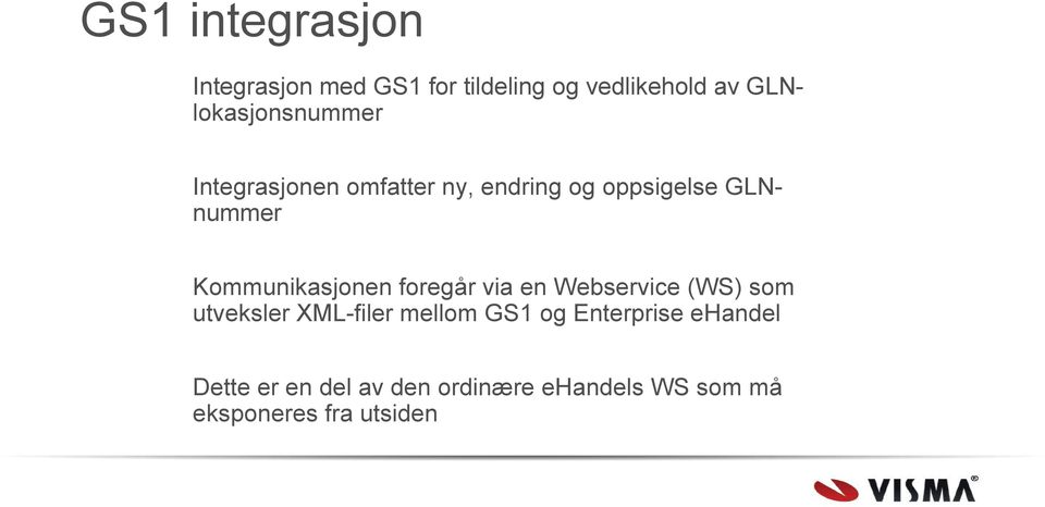 Kommunikasjonen foregår via en Webservice (WS) som utveksler XML-filer mellom