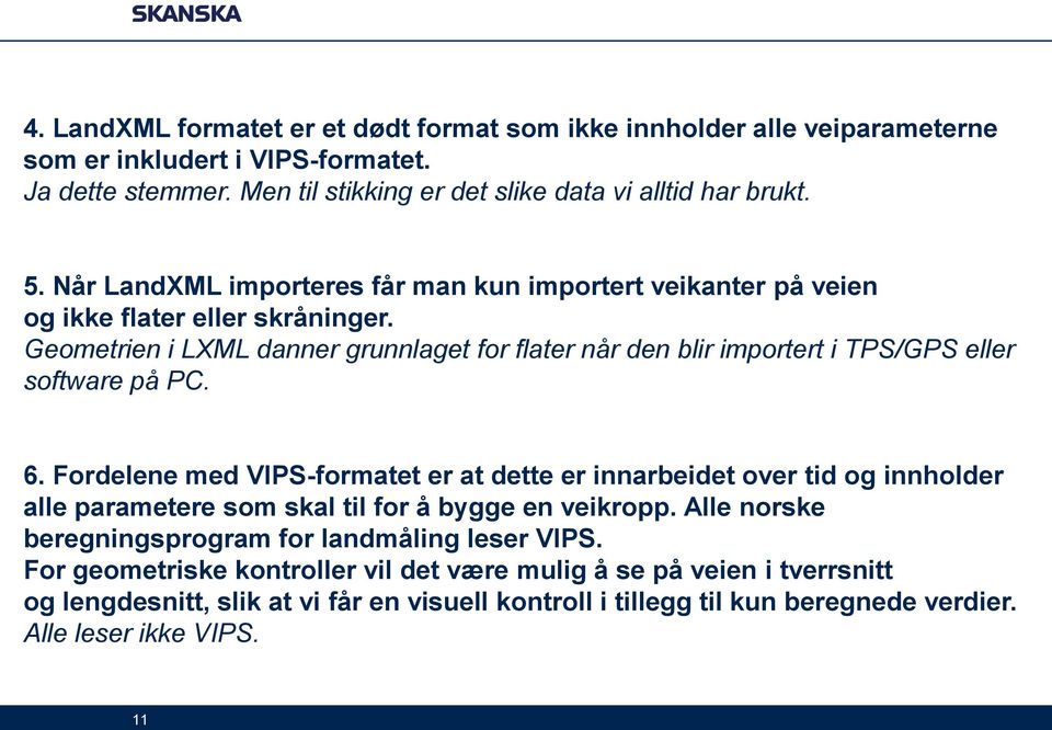 Geometrien i LXML danner grunnlaget for flater når den blir importert i TPS/GPS eller software på PC. 6.