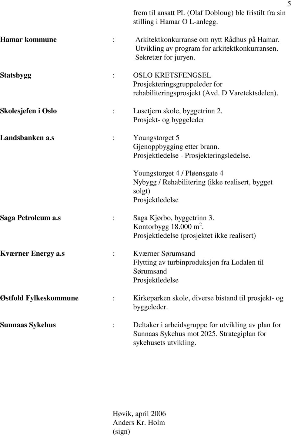 Prosjekt- og byggeleder Landsbanken a.s : Youngstorget 5 Gjenoppbygging etter brann. - Prosjekteringsledelse.